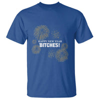 Funny Happy New Year Bitches T Shirt NYE Party Fireworks - Wonder Print Shop