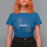 Funny Happy New Year Bitches T Shirt For Women NYE Party Fireworks - Wonder Print Shop