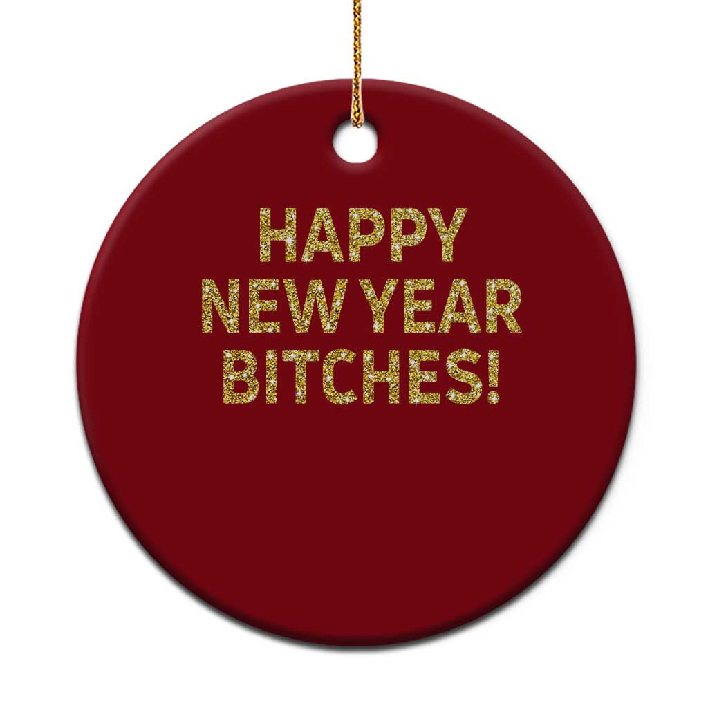 Funny Happy New Year Bitches Ceramic Ornament NYE Party Faux Glitter Effect Printed - Wonder Print Shop