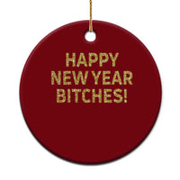 Funny Happy New Year Bitches Ceramic Ornament NYE Party Faux Glitter Effect Printed - Wonder Print Shop