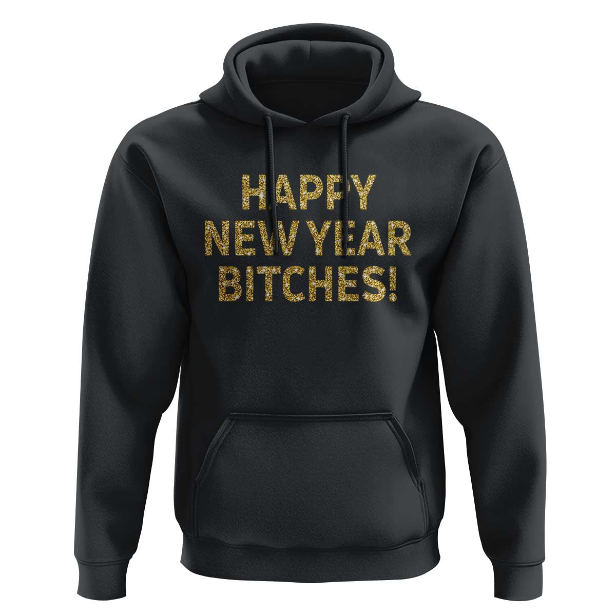 Funny Happy New Year Bitches Hoodie NYE Party Faux Glitter Effect Printed - Wonder Print Shop
