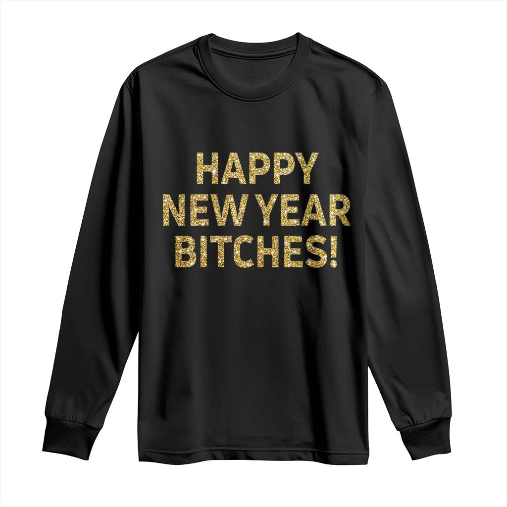 Funny Happy New Year Bitches Long Sleeve Shirt NYE Party Faux Glitter Effect Printed - Wonder Print Shop