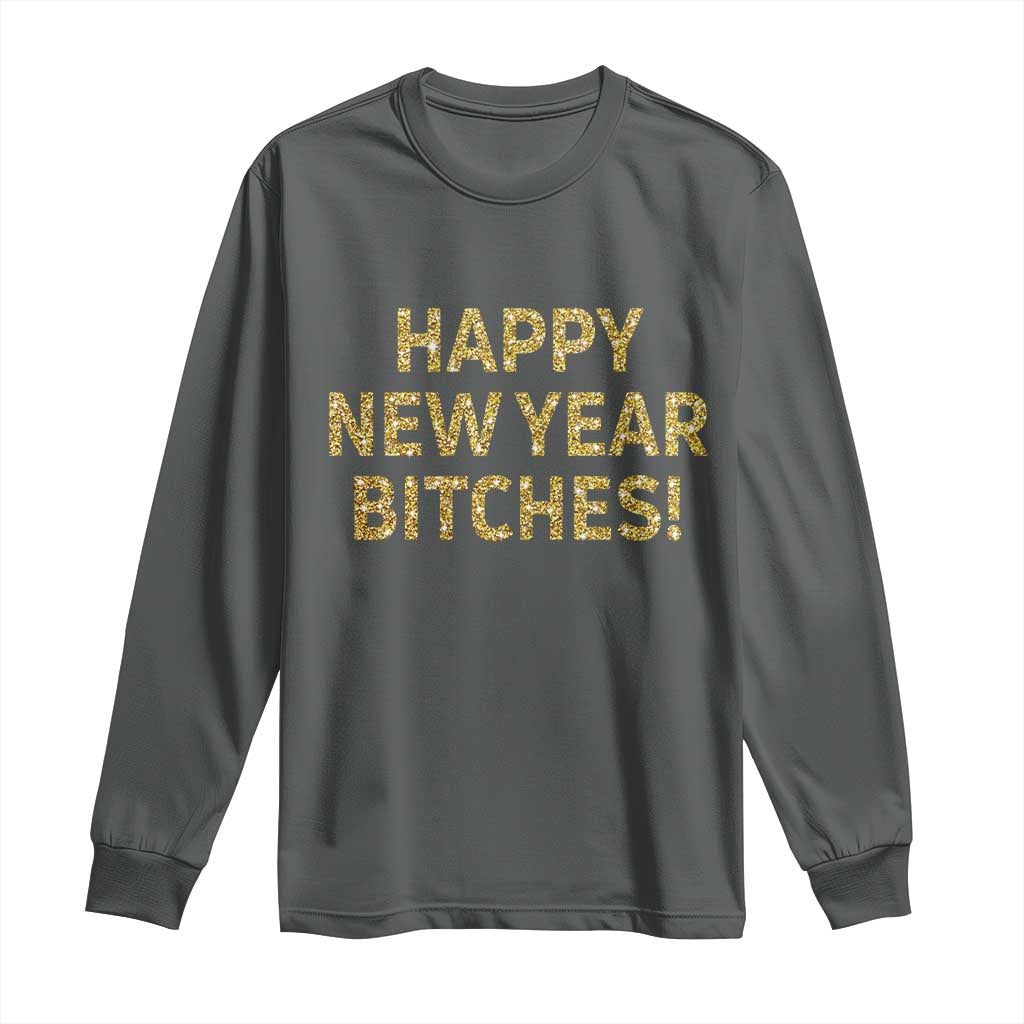 Funny Happy New Year Bitches Long Sleeve Shirt NYE Party Faux Glitter Effect Printed - Wonder Print Shop