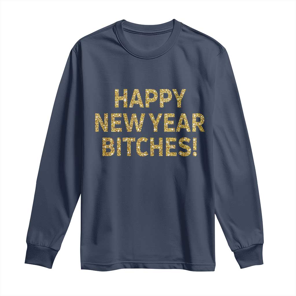 Funny Happy New Year Bitches Long Sleeve Shirt NYE Party Faux Glitter Effect Printed - Wonder Print Shop