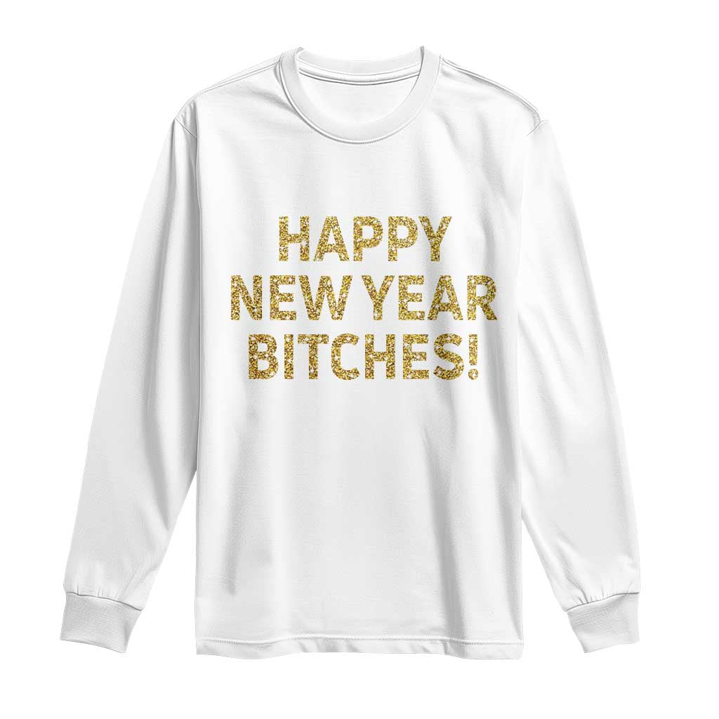 Funny Happy New Year Bitches Long Sleeve Shirt NYE Party Faux Glitter Effect Printed - Wonder Print Shop