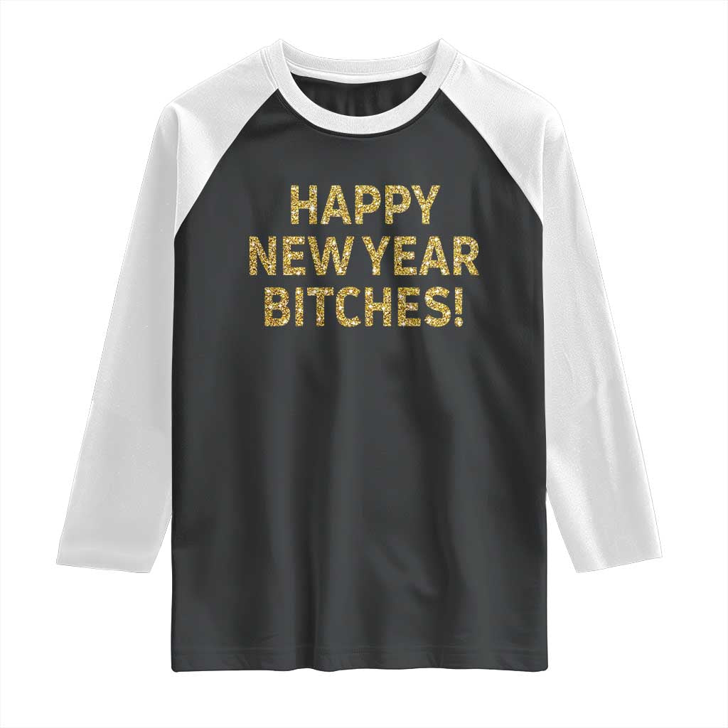 Funny Happy New Year Bitches Raglan Shirt NYE Party Faux Glitter Effect Printed - Wonder Print Shop