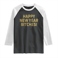 Funny Happy New Year Bitches Raglan Shirt NYE Party Faux Glitter Effect Printed - Wonder Print Shop