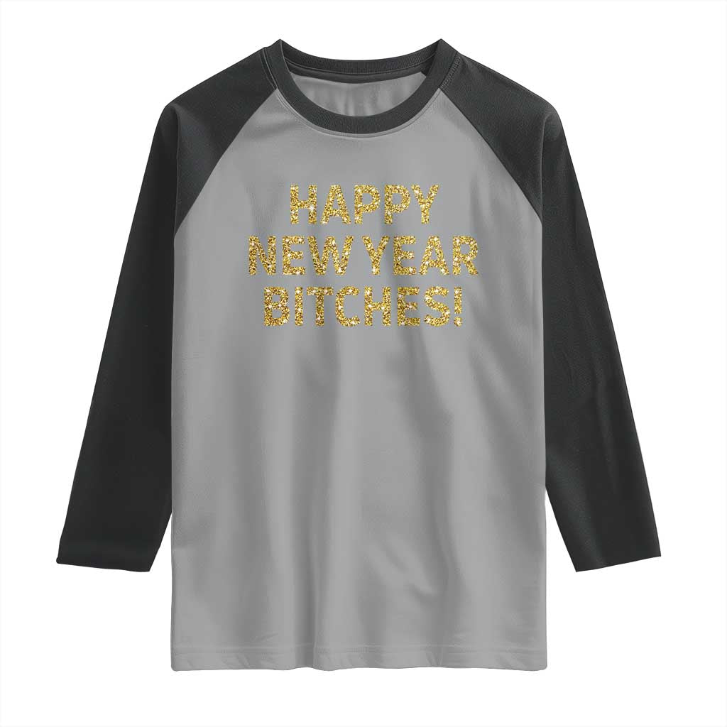 Funny Happy New Year Bitches Raglan Shirt NYE Party Faux Glitter Effect Printed - Wonder Print Shop