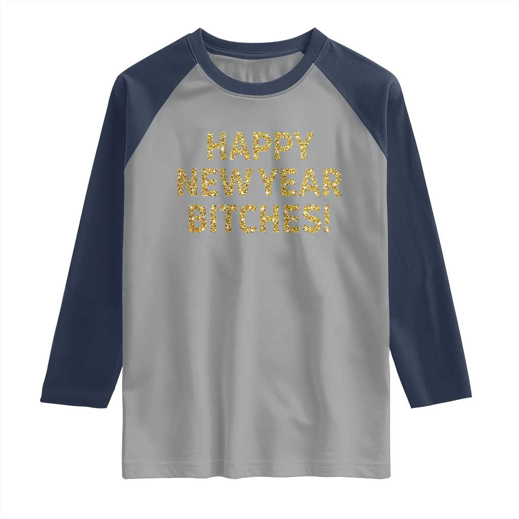 Funny Happy New Year Bitches Raglan Shirt NYE Party Faux Glitter Effect Printed - Wonder Print Shop