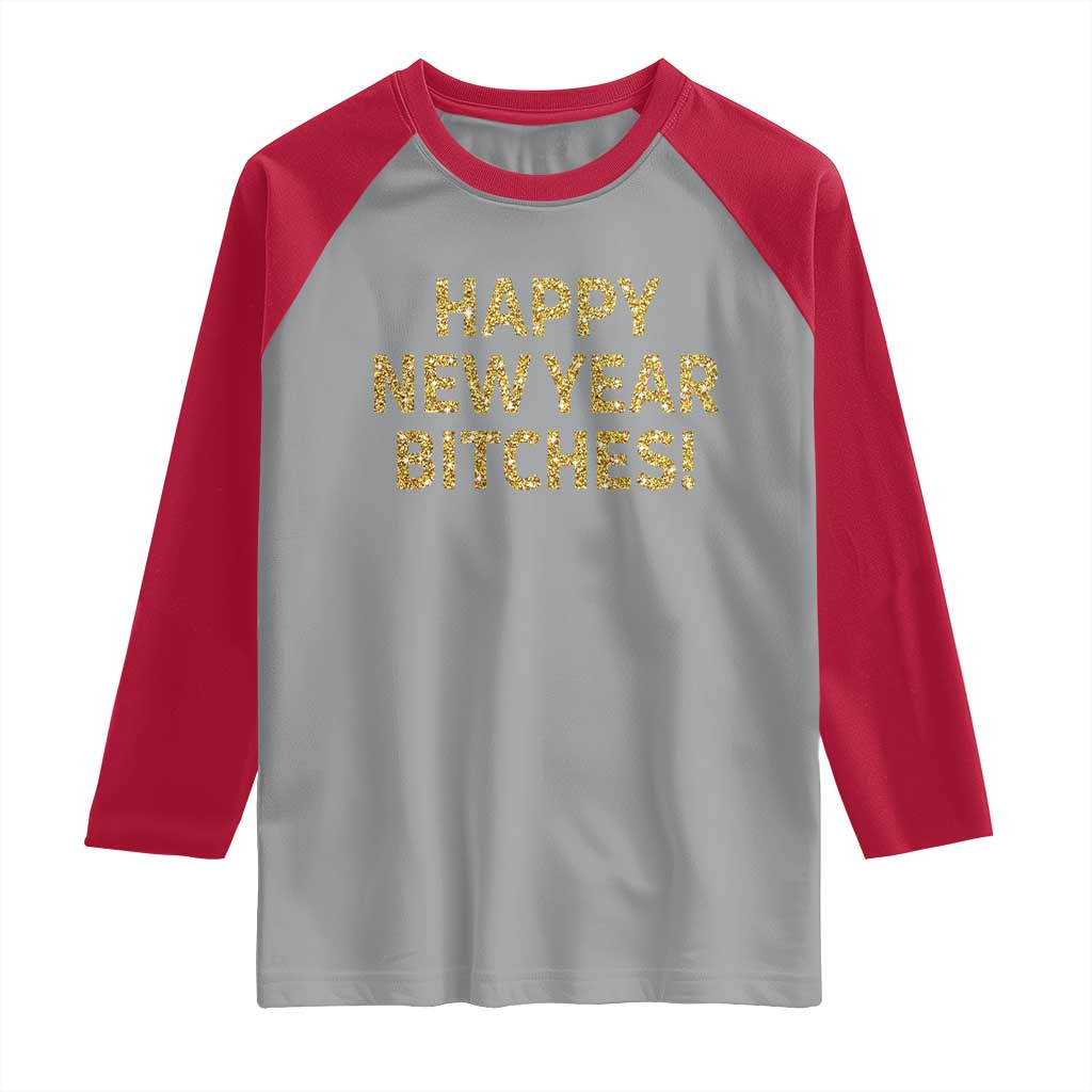 Funny Happy New Year Bitches Raglan Shirt NYE Party Faux Glitter Effect Printed - Wonder Print Shop