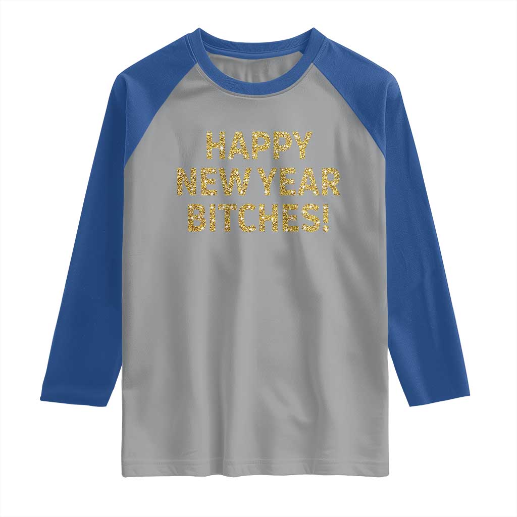 Funny Happy New Year Bitches Raglan Shirt NYE Party Faux Glitter Effect Printed - Wonder Print Shop