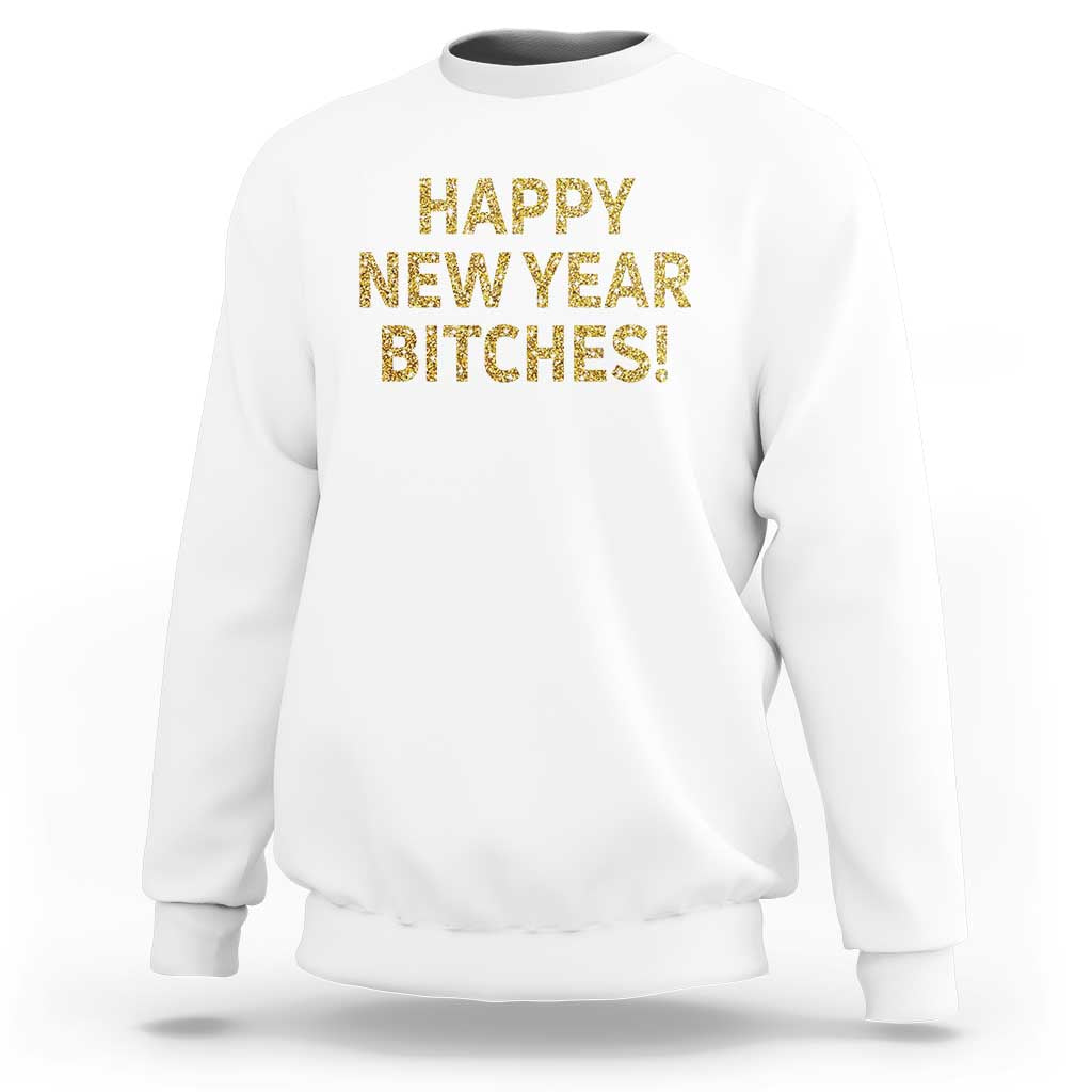 Funny Happy New Year Bitches Sweatshirt NYE Party Faux Glitter Effect Printed - Wonder Print Shop