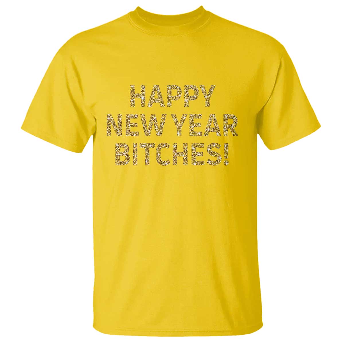Funny Happy New Year Bitches T Shirt NYE Party Faux Glitter Effect Printed - Wonder Print Shop