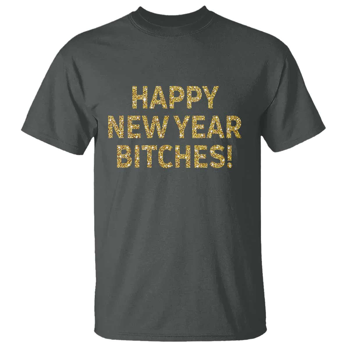 Funny Happy New Year Bitches T Shirt NYE Party Faux Glitter Effect Printed - Wonder Print Shop