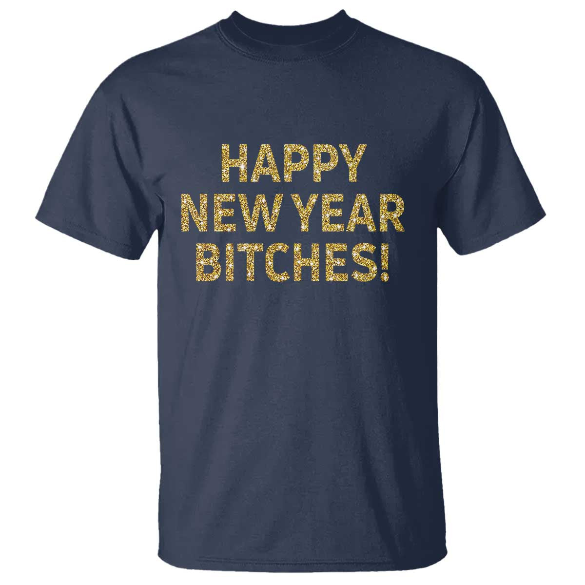 Funny Happy New Year Bitches T Shirt NYE Party Faux Glitter Effect Printed - Wonder Print Shop