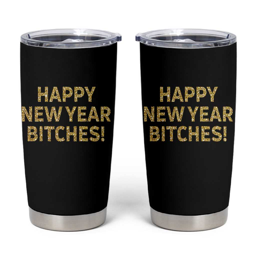 Funny Happy New Year Bitches Tumbler Cup NYE Party Faux Glitter Effect Printed - Wonder Print Shop