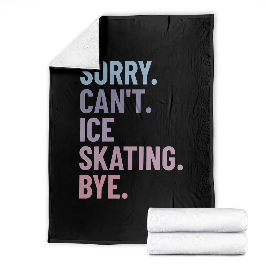 Sorry Cant Ice Skating Bye Throw Blanket Funny Ice Skating Lovers - Wonder Print Shop