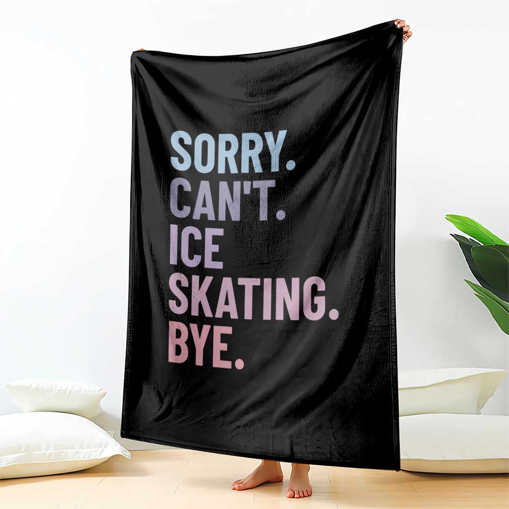 Sorry Cant Ice Skating Bye Throw Blanket Funny Ice Skating Lovers - Wonder Print Shop
