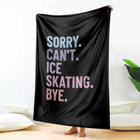 Sorry Cant Ice Skating Bye Throw Blanket Funny Ice Skating Lovers - Wonder Print Shop