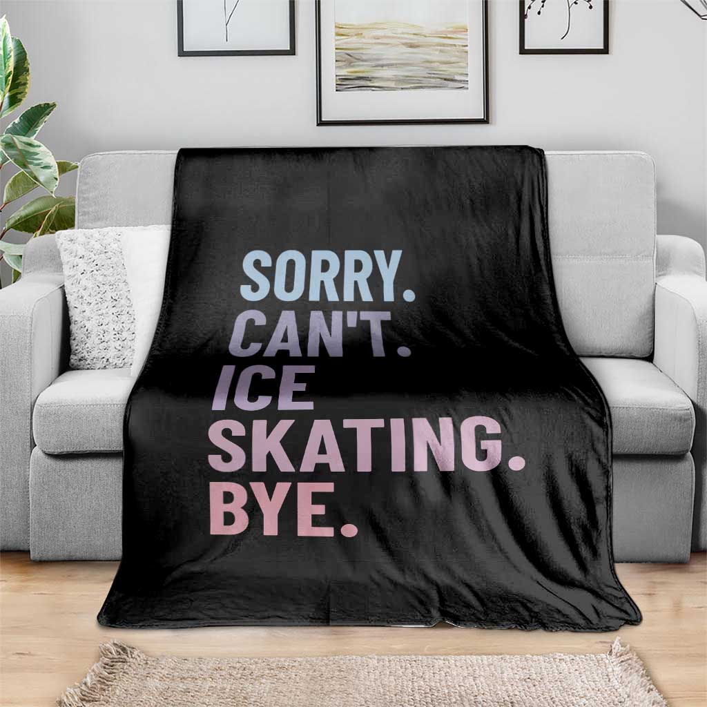 Sorry Cant Ice Skating Bye Throw Blanket Funny Ice Skating Lovers - Wonder Print Shop