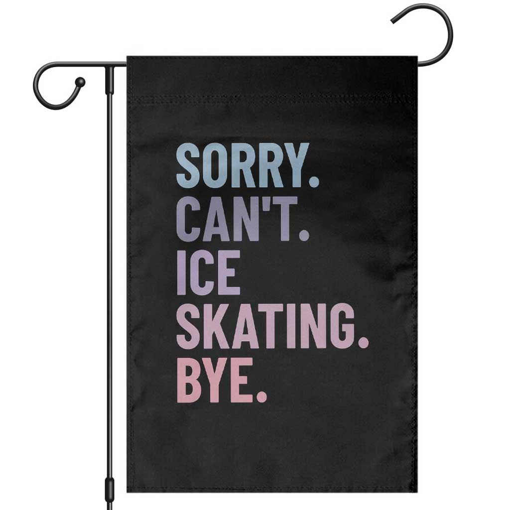Sorry Cant Ice Skating Bye Garden Flag Funny Ice Skating Lovers - Wonder Print Shop