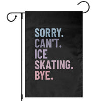 Sorry Cant Ice Skating Bye Garden Flag Funny Ice Skating Lovers - Wonder Print Shop