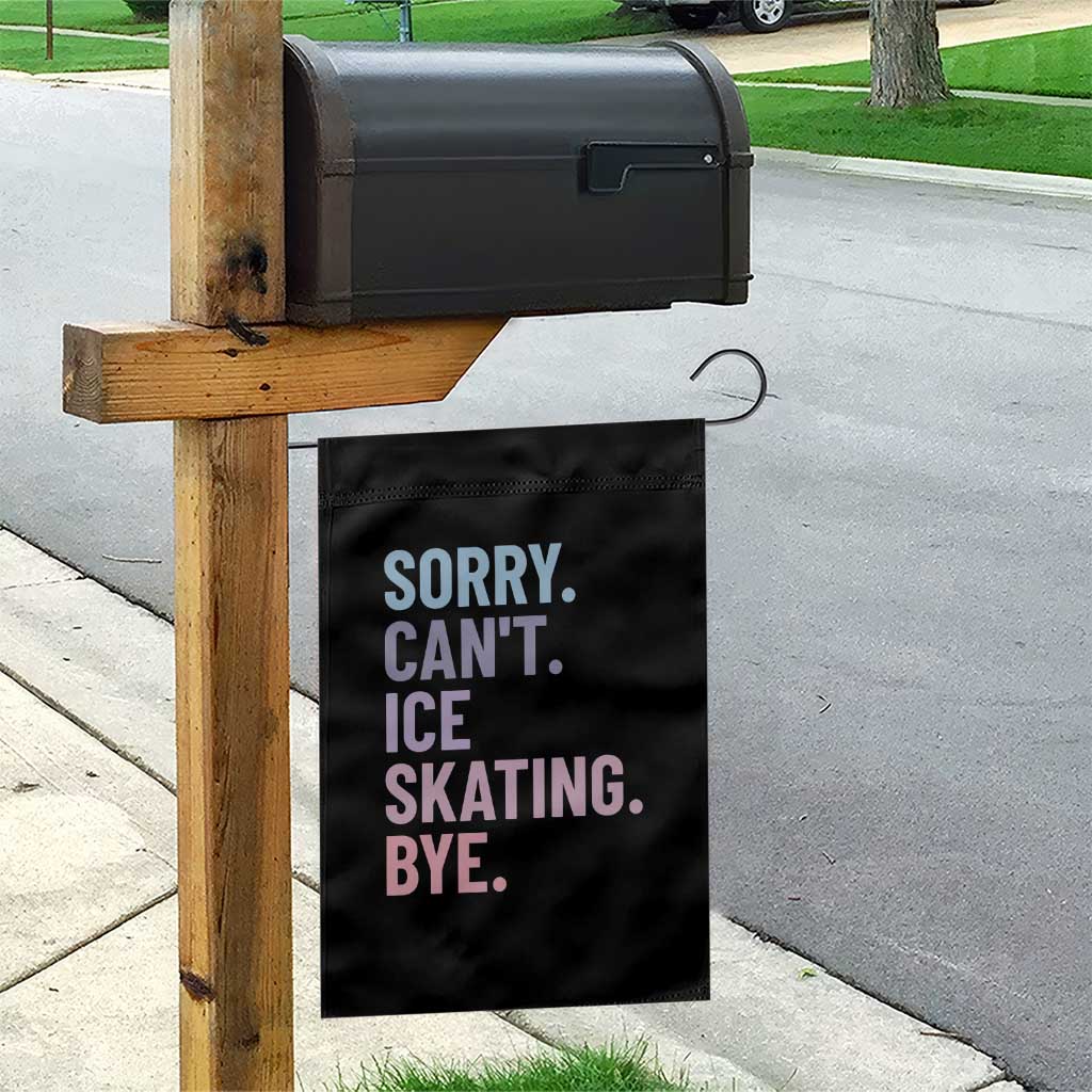 Sorry Cant Ice Skating Bye Garden Flag Funny Ice Skating Lovers - Wonder Print Shop
