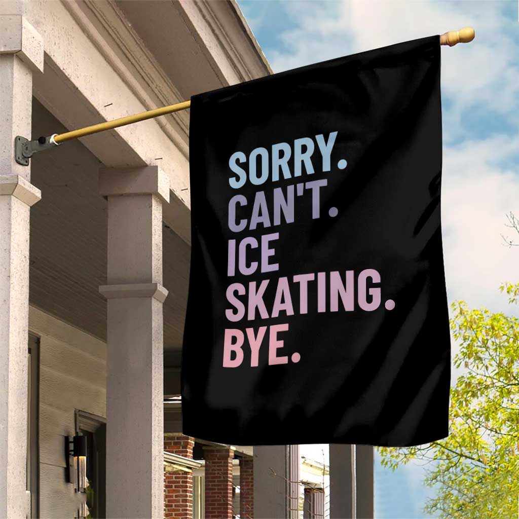 Sorry Cant Ice Skating Bye Garden Flag Funny Ice Skating Lovers - Wonder Print Shop