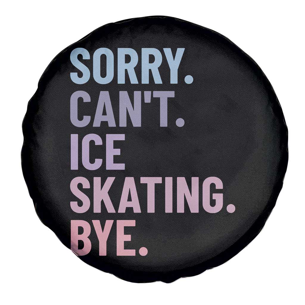 Sorry Cant Ice Skating Bye Spare Tire Cover Funny Ice Skating Lovers - Wonder Print Shop