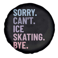 Sorry Cant Ice Skating Bye Spare Tire Cover Funny Ice Skating Lovers - Wonder Print Shop