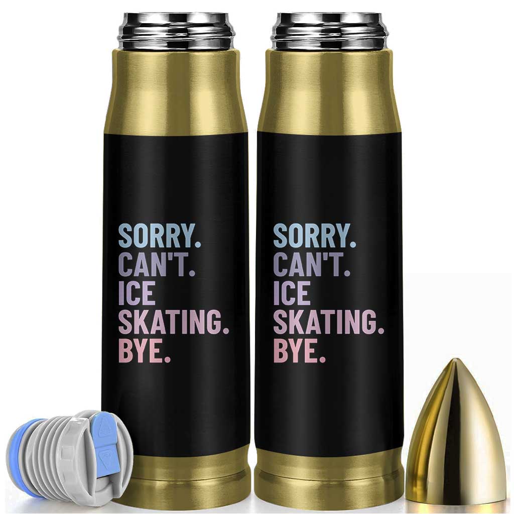 Sorry Cant Ice Skating Bye Bullet Tumbler Funny Ice Skating Lovers - Wonder Print Shop