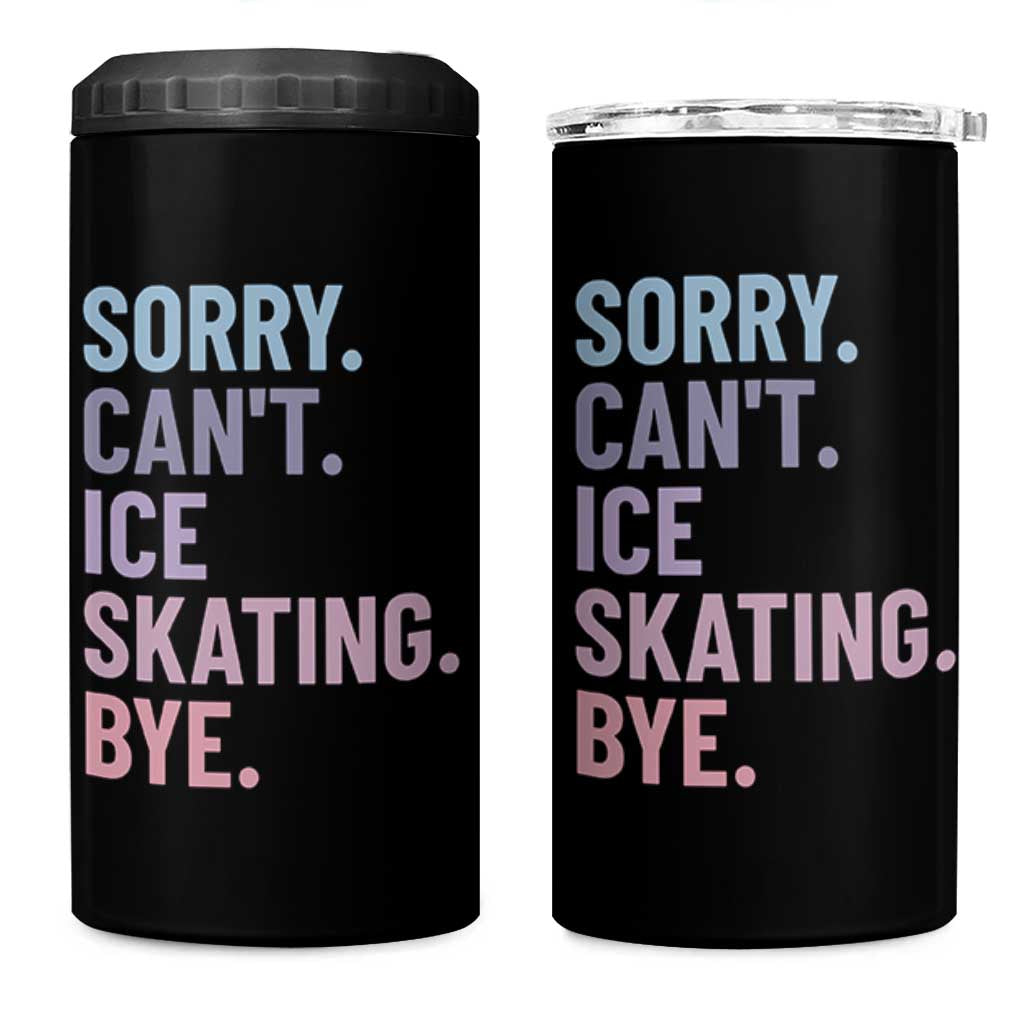 Sorry Cant Ice Skating Bye 4 in 1 Can Cooler Tumbler Funny Ice Skating Lovers - Wonder Print Shop