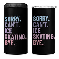 Sorry Cant Ice Skating Bye 4 in 1 Can Cooler Tumbler Funny Ice Skating Lovers - Wonder Print Shop