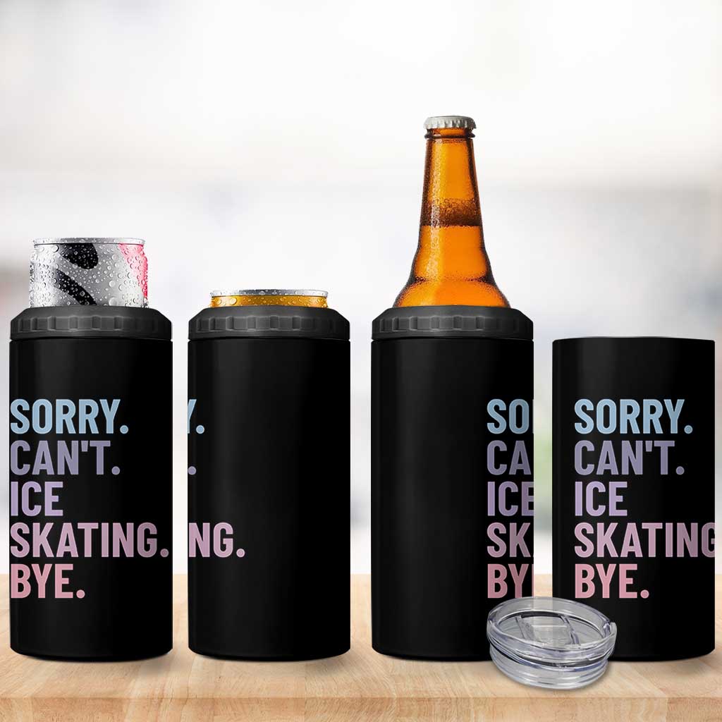 Sorry Cant Ice Skating Bye 4 in 1 Can Cooler Tumbler Funny Ice Skating Lovers - Wonder Print Shop
