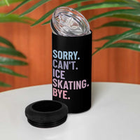 Sorry Cant Ice Skating Bye 4 in 1 Can Cooler Tumbler Funny Ice Skating Lovers - Wonder Print Shop