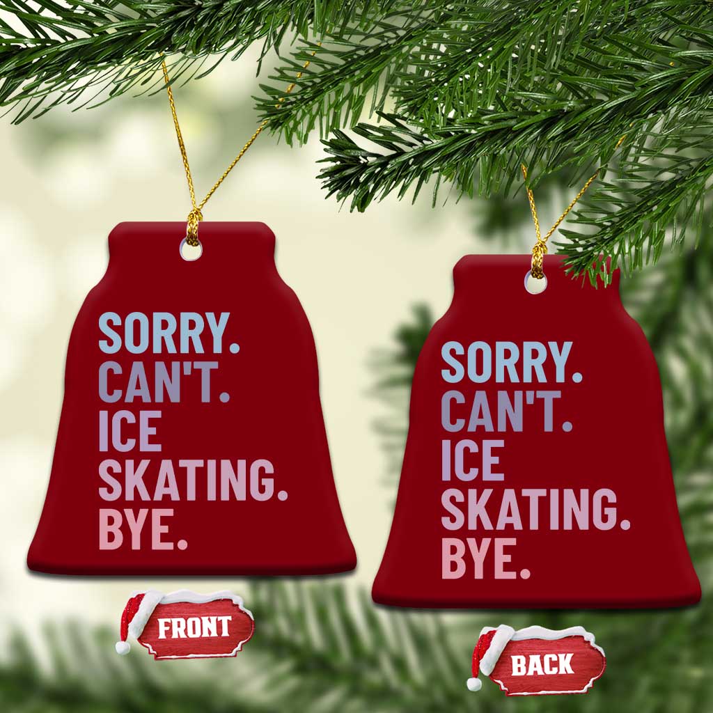 Sorry Cant Ice Skating Bye Ceramic Ornament Funny Ice Skating Lovers - Wonder Print Shop