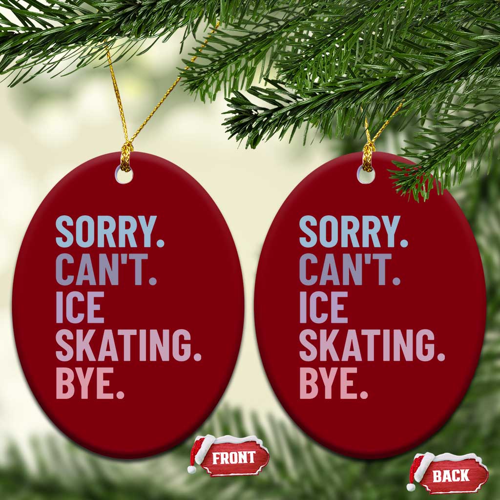 Sorry Cant Ice Skating Bye Ceramic Ornament Funny Ice Skating Lovers - Wonder Print Shop