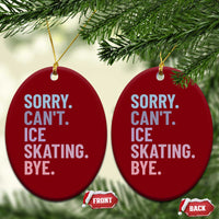 Sorry Cant Ice Skating Bye Ceramic Ornament Funny Ice Skating Lovers - Wonder Print Shop