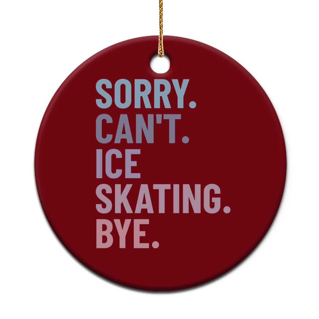 Sorry Cant Ice Skating Bye Ceramic Ornament Funny Ice Skating Lovers - Wonder Print Shop