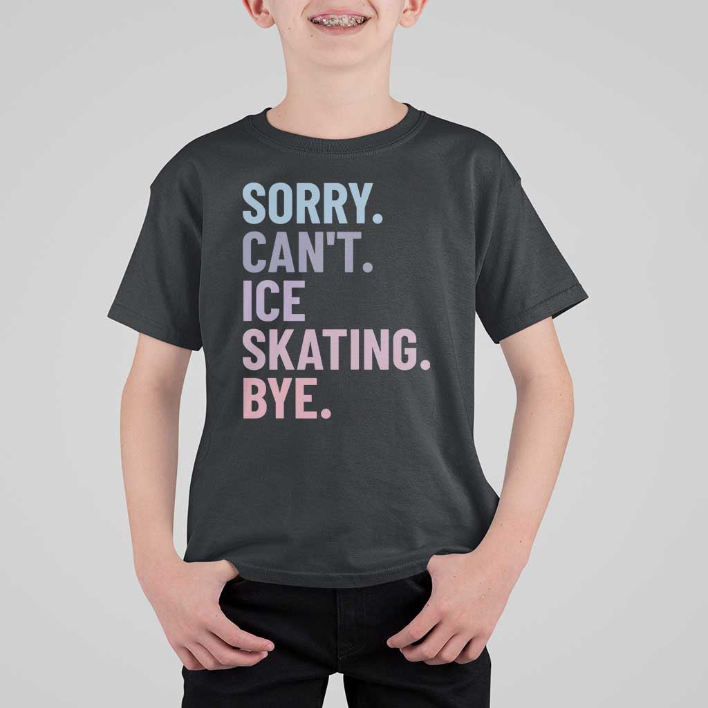 Sorry Cant Ice Skating Bye T Shirt For Kid Funny Ice Skating Lovers - Wonder Print Shop