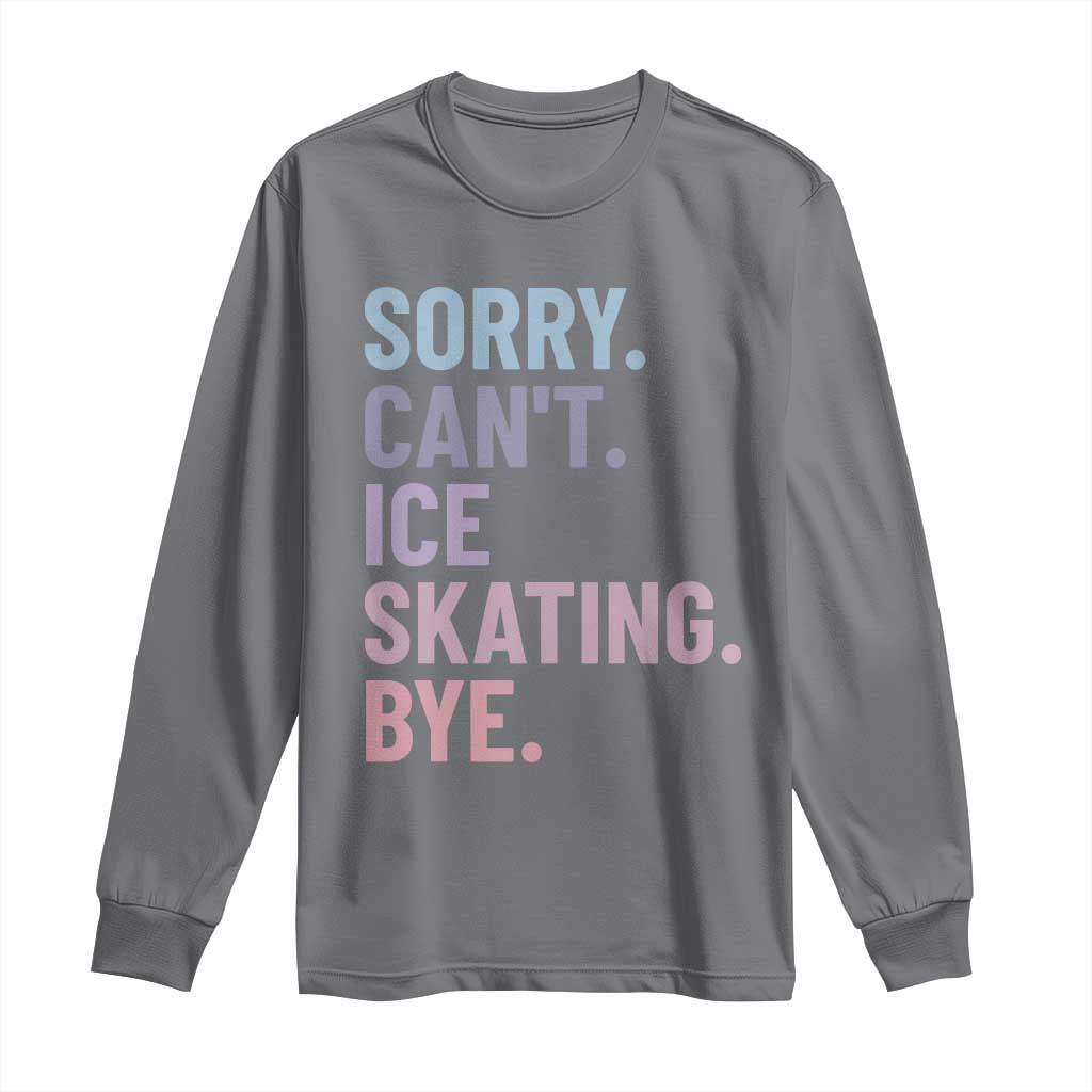 Sorry Cant Ice Skating Bye Long Sleeve Shirt Funny Ice Skating Lovers - Wonder Print Shop