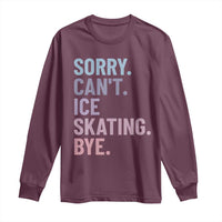 Sorry Cant Ice Skating Bye Long Sleeve Shirt Funny Ice Skating Lovers - Wonder Print Shop
