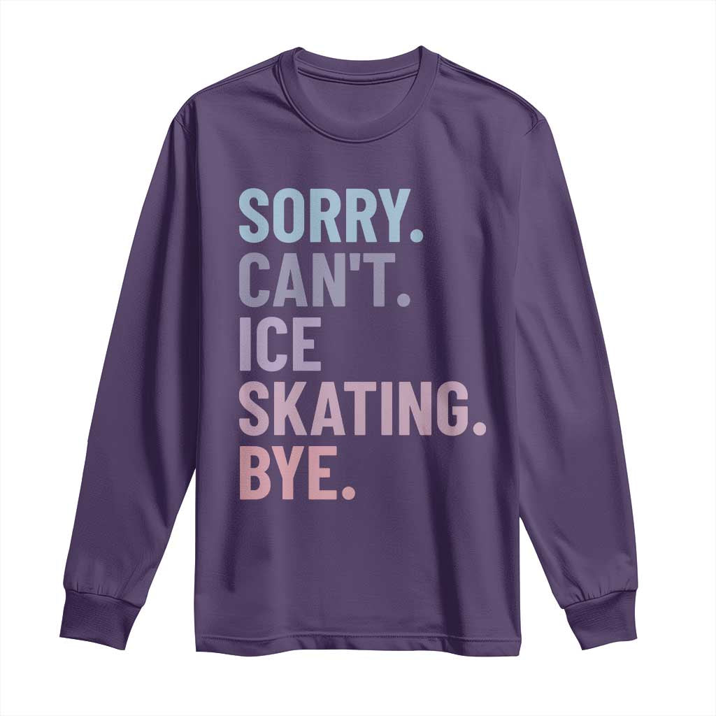 Sorry Cant Ice Skating Bye Long Sleeve Shirt Funny Ice Skating Lovers - Wonder Print Shop