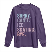 Sorry Cant Ice Skating Bye Long Sleeve Shirt Funny Ice Skating Lovers - Wonder Print Shop