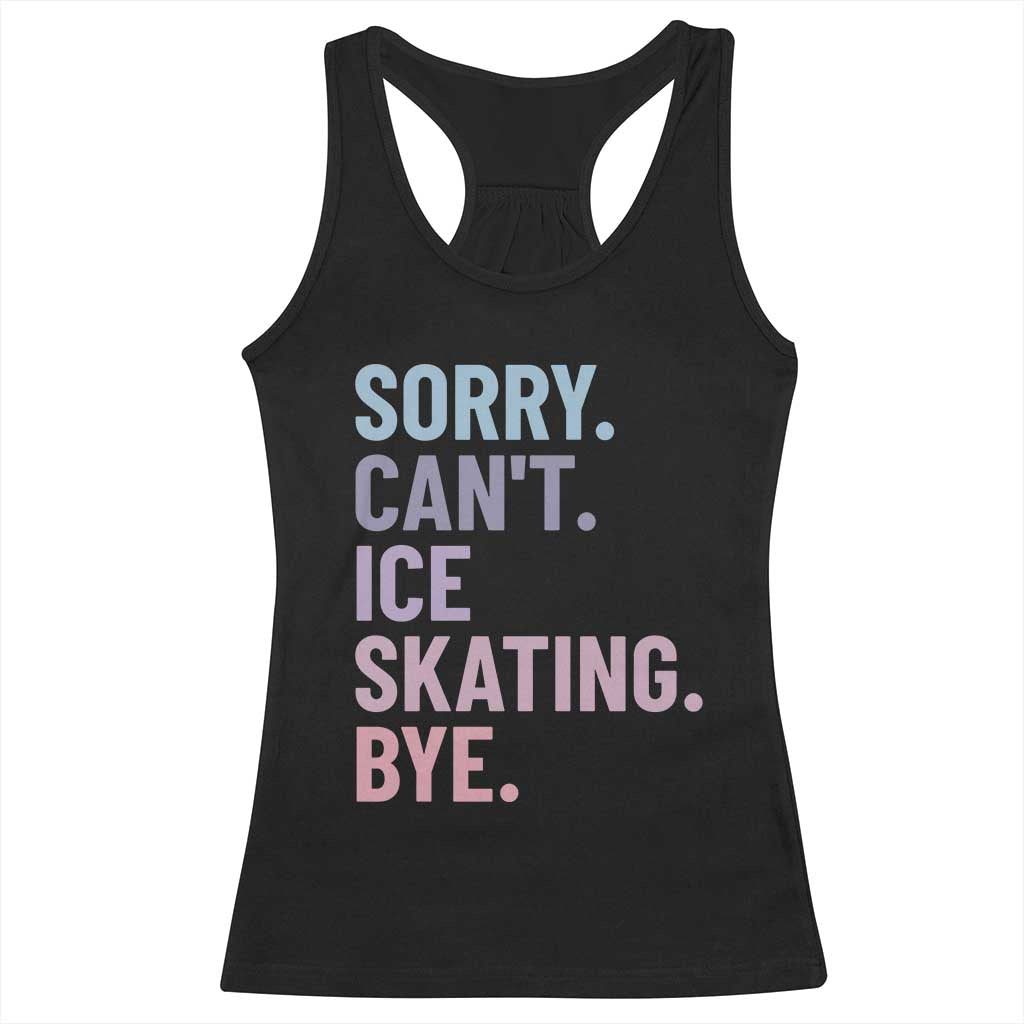 Sorry Cant Ice Skating Bye Racerback Tank Top Funny Ice Skating Lovers - Wonder Print Shop