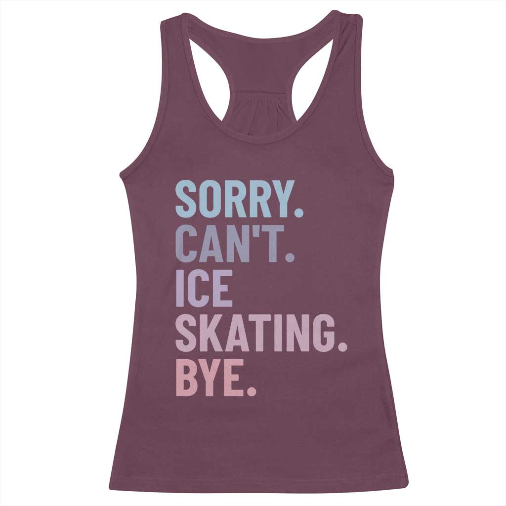 Sorry Cant Ice Skating Bye Racerback Tank Top Funny Ice Skating Lovers - Wonder Print Shop