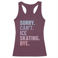 Sorry Cant Ice Skating Bye Racerback Tank Top Funny Ice Skating Lovers - Wonder Print Shop