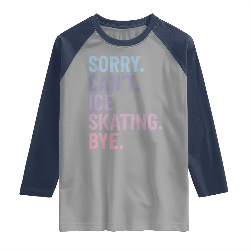 Sorry Cant Ice Skating Bye Raglan Shirt Funny Ice Skating Lovers - Wonder Print Shop