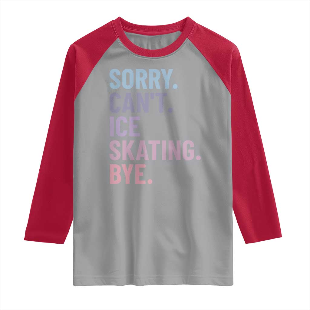 Sorry Cant Ice Skating Bye Raglan Shirt Funny Ice Skating Lovers - Wonder Print Shop