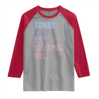 Sorry Cant Ice Skating Bye Raglan Shirt Funny Ice Skating Lovers - Wonder Print Shop